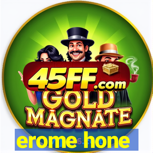 erome hone